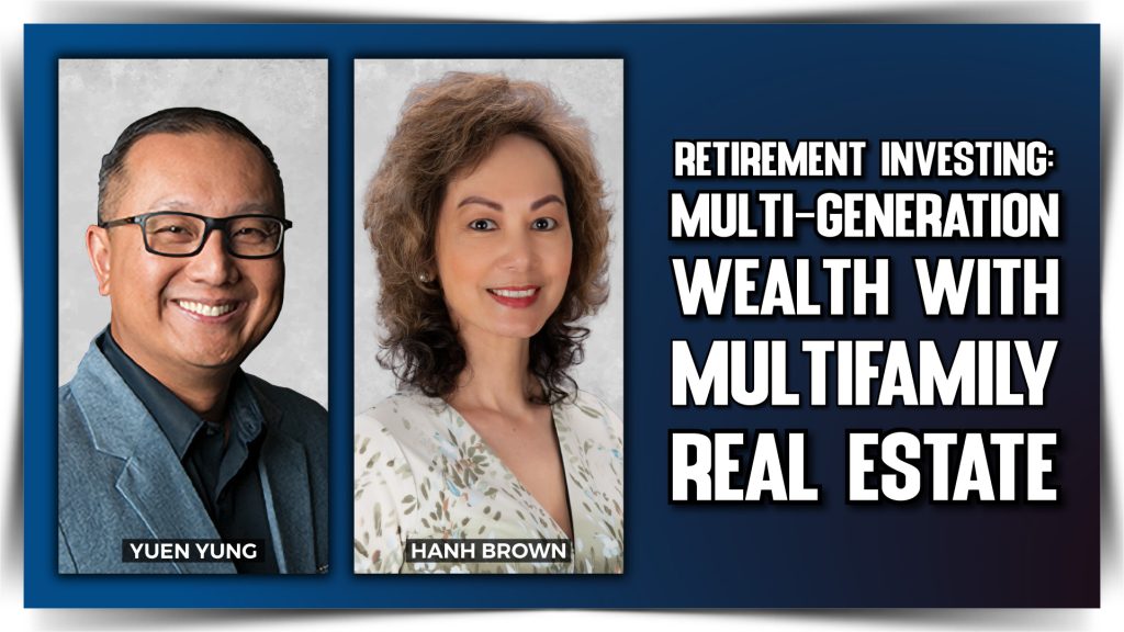 Yuen Yung - Retirement Investing: How to Create Multi-generation Wealth with Multifamily Real Estate