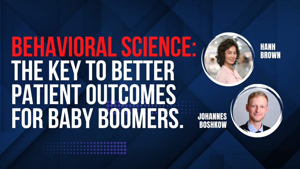 Johannes Boshkow - Behavioral Science The Key to Better Patient Outcomes for Baby Boomers