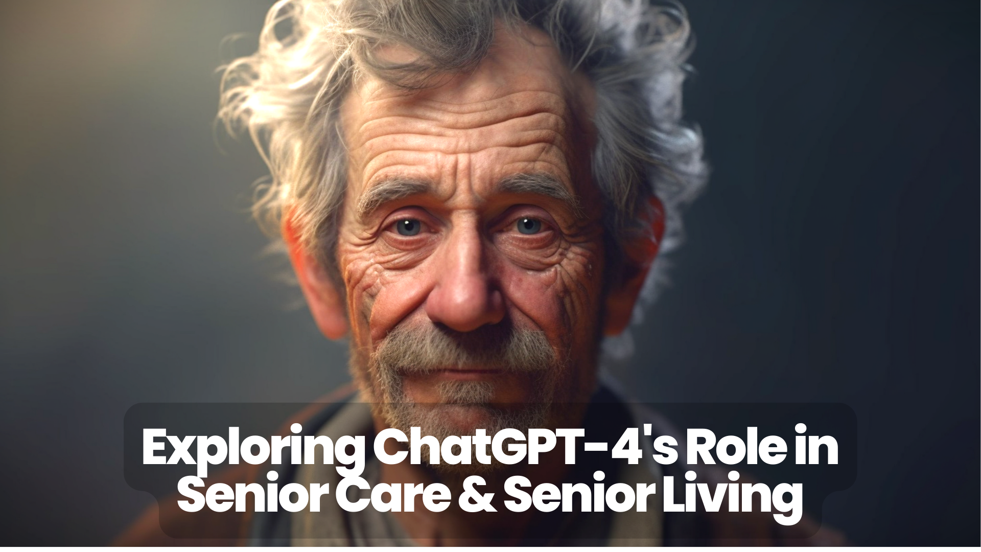 Exploring ChatGPT-4's Role in Senior Care and Senior Living - senior