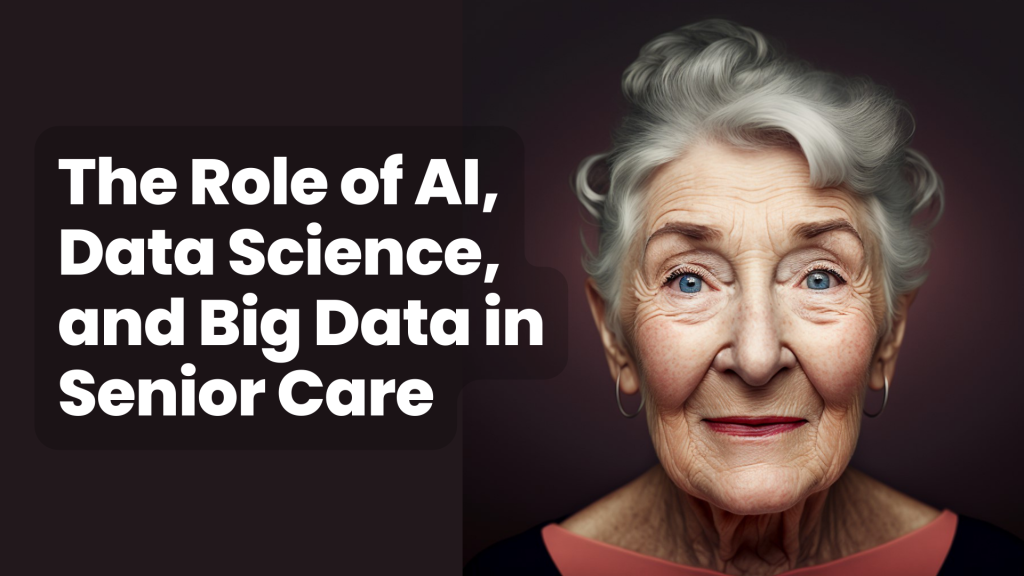 Navigating Senior Care The Convergence of AI, Data Science, and Big Data